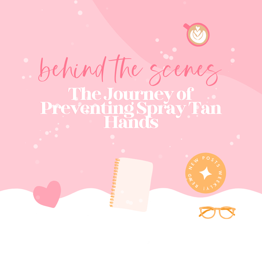 Behind the Scenes: The Journey of Preventing Spray Tan Hands