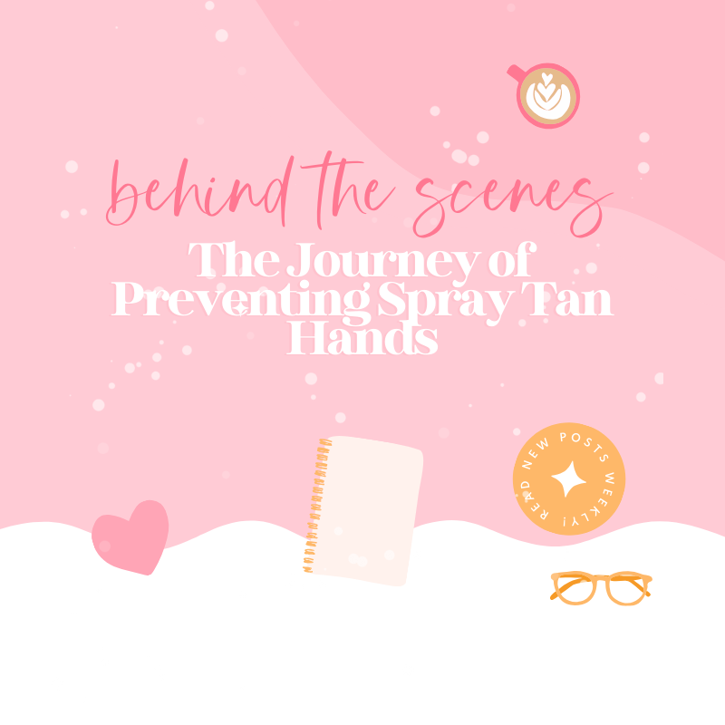 Behind the Scenes: The Journey of Preventing Spray Tan Hands