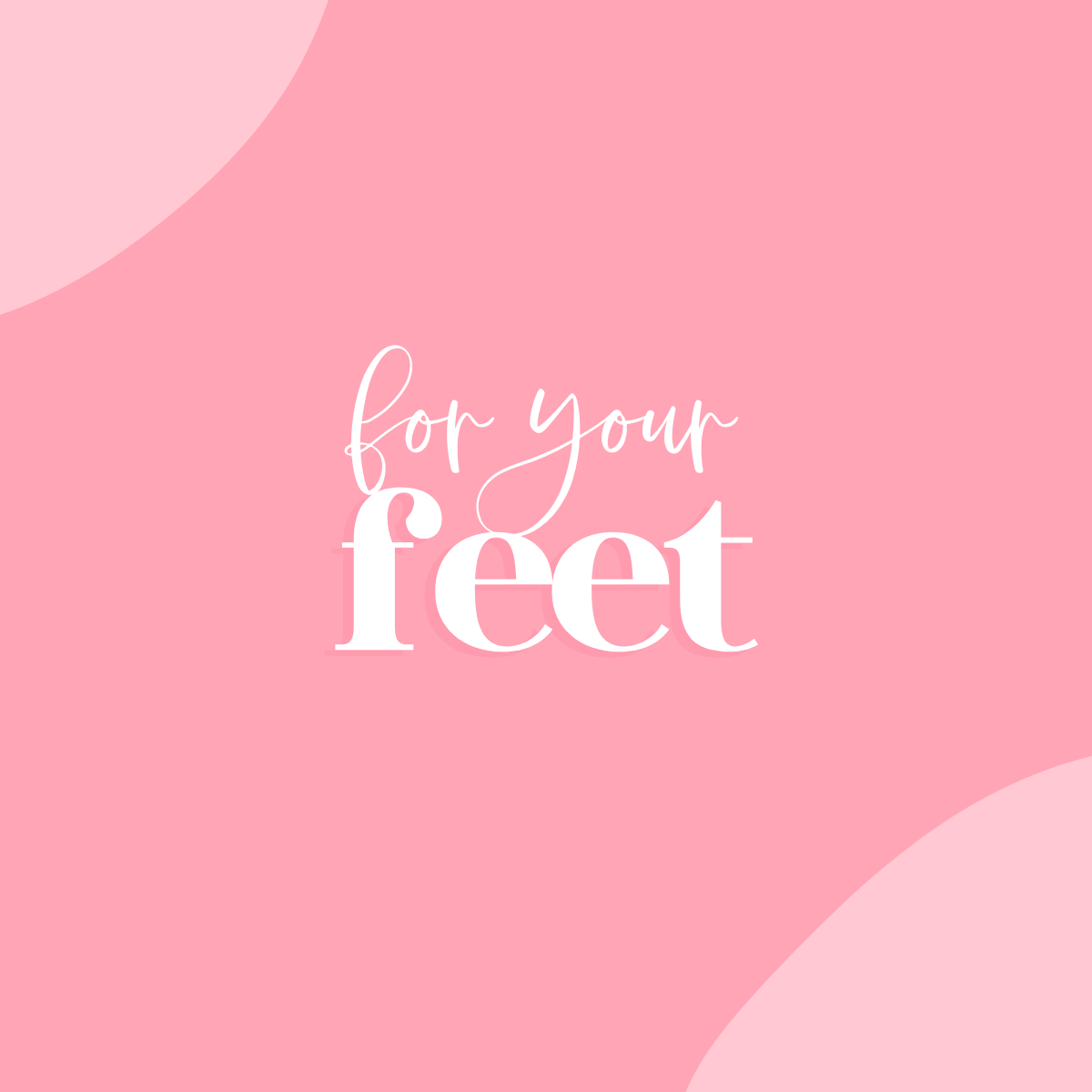For Your Feet