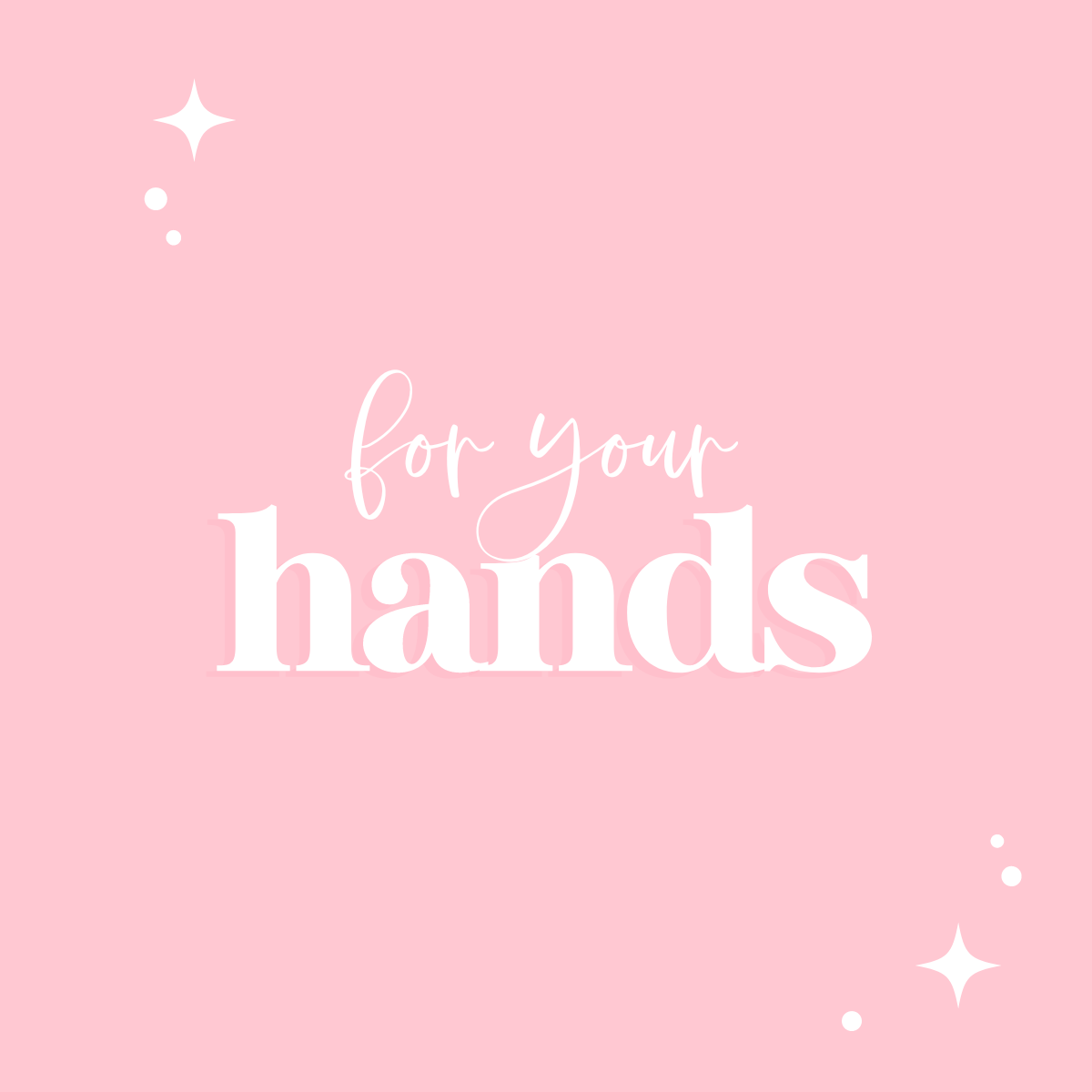 For Your Hands